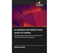 La gestione dei talenti come lavoro di confine: Specialisti nella gestione dei talenti e la costruzione del loro ruolo sociale all'interno delle organizzazioni