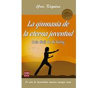 La Gimnasia de la Eterna Juventud: Guía Fácil de Qi Gong (Masters/Salud)