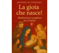 La gioia che nasce: Meditazioni e preghiere per il Natale