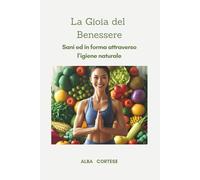 LA GIOIA DEL BENESSERE: come rimanere sani ed in forma con l’igiene naturale