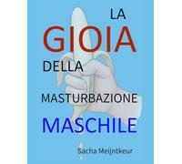 La gioia della masturbazione maschile: Con attività pratiche divertenti e piacevoli