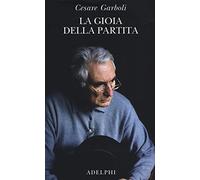 La gioia della partita. Scritti (1950-1977)