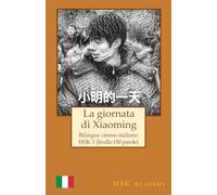 La giornata di Xiaoming: Bilingue cinese-italiano: HSK 1 (livello 150 parole)