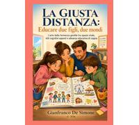 LA GIUSTA DISTANZA - Educare due figli, due mondi: L'arte della fermezza gentile tra spazio vitale, stili cognitivi opposti e alleanza educativa di ... e Linguaggi delle Nuove Generazioni)