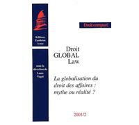 LA GLOBALISATION DU DROIT DES AFFAIRES : MYTHE OU RÉALITÉ ?: SOUS LA DIR.DE L. VOGEL. (COLL. DROIT GLOBAL/GLOBAL LAW, DROIT COMPARÉ). 2001/2