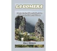 LA GOMERA REISEFÜHRER 2025: Eine Insel mit nebligen Gipfeln, tiefen Tälern und zeitlosen Traditionen