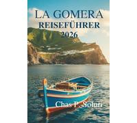 LA GOMERA REISEFÜHRER 2026: Eine langsame Reise durch Natur und Kultur auf den spanischen Kanarischen Inseln