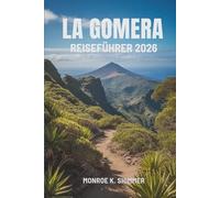 LA GOMERA REISEFÜHRER 2026: Entdecken Sie die verborgenen Reize der spanischen Kanarischen Inseln