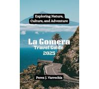 La Gomera Travel Guide 2025: Exploring Nature, Culture, and Adventure