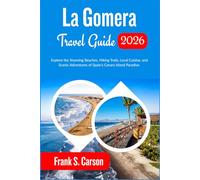 La Gomera Travel Guide 2026: Explore the Stunning Beaches, Hiking Trails, Local Cuisine, and Scenic Adventures of Spain’s Canary Island Paradise.