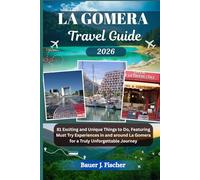 LA GOMERA TRAVEL GUIDE: 81 Exciting and Unique Things to Do, Featuring Must Try Experiences in and around La Gomera for a Truly Unforgettable Journey (Fischer Journey (ENG))