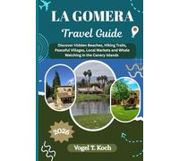 LA GOMERA TRAVEL GUIDE: Discover Hidden Beaches, Hiking Trails, Peaceful Villages, Local Markets and Whale Watching in the Canary Islands (Vogel Koch the Explorer ENG)