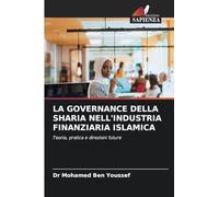 LA GOVERNANCE DELLA SHARIA NELL'INDUSTRIA FINANZIARIA ISLAMICA: Teoria, pratica e direzioni future