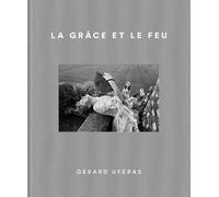 La Grâce et le feu: Gérard Uféras