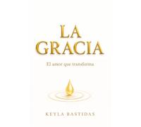 LA GRACIA: El amor que transforma