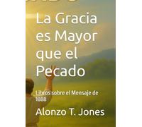 La Gracia es Mayor que el Pecado: Libros sobre el Mensaje de 1888