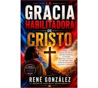 LA GRACIA HABILITADORA DE CRISTO: Cómo la gracia de Cristo no solo perdona el pecado, sino que capacita al creyente para vivir en obediencia, santidad y propósito (Colección Palabra Viva)