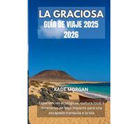 LA GRACIOSA GUÍA DE VIAJE 2025 2026: Experiencias ecológicas, cultura local e itinerarios de bajo impacto para una escapada tranquila a la isla