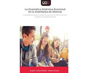 La Gramática Sistémica Funcional en la enseñanza de idiomas: Una perspectiva desde la metafunción textual en la creación de textos originales en estudiantes de inglés