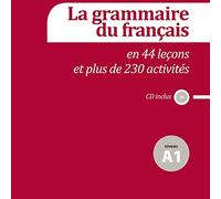 La grammaire du francais: Niveau A1 + CD (La grammaire du français en 44 leçons et plus de 230 activités: niveau A1)