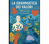 La Grammatica dei Valori: Viaggio filosofico tra l'universale e il personale