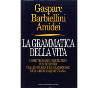La grammatica della vita: Come trovare l'equilibrio con se stessi tra le piccole e le grandi cose della realta quotidiana (Frecce) (Italian Edition)