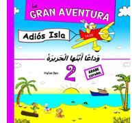 La Gran Aventura 2: Adiós Isla: Cuentos Infantiles en Dos Idiomas, árabe y español: Educa a tu hijo para que sea bilingüe en español y árabe (Edición bilingüe) (árabe para niños)