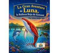 La Gran Aventura de Luna, la Ballena Roja de Samaná: (Un cuento infantil sobre amistad y aventura) (Las Aventuras de Elliot Anderson)