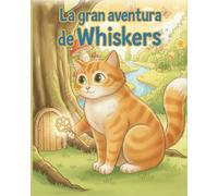 La gran aventura de Whiskers: Un cuento mágico de un gatito para niños