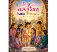 La gran aventura hacia Primaria: Guión completo de la graduación de infantil