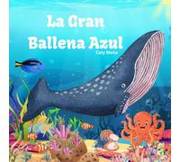 La Gran Ballena Azul: The Great Blue Whale (Libros en español para niños | Cuentos e Historias | Educativos y Divertidos | Edad 0-8 años)