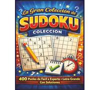 La Gran Colección de Sudoku: 400 Puzles de Fácil a Experto • LETRA GRANDE • Un Puzle por Página • Con Soluciones