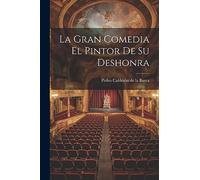 La Gran Comedia El Pintor De Su Deshonra