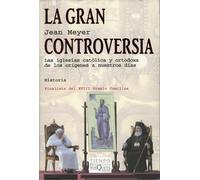 La gran controversia : las iglesias católica y ortodoxa de los orígenes a nuestros días