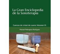 La Gran Enciclopedia de la Sonoterapia: Cuencos de cristal de cuarzo. Volumen III.: 1