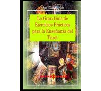 La Gran Guía de Ejercicios prácticos para la enseñanza del Tarot