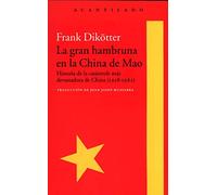 La gran hambruna en la China de Mao: Historia de la catástrofe más devastadora de China (1958-1962): 345 (El Acantilado)