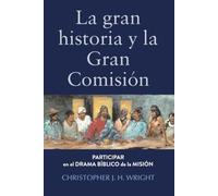 La gran historia y la Gran Comisión: Participar en el drama bíblico de la misión (Biblioteca Lesslie Newbigin)