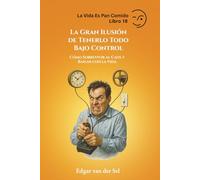 La Gran Ilusión de Tenerlo Todo Bajo Control: Cómo Sobrevivir al Caos y Bailar con la Vida