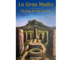 La Gran Madre. El Clan de las Cuevas..: Novela histórica ambientada en el neolítico