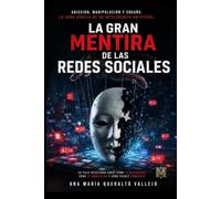 La gran mentira de las RRSS: Adicción, manipulación y engaño. La cara oculta de su inteligencia artificial.