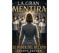 LA GRAN MENTIRA: El poder del relato (MACHOCALIPSIS)
