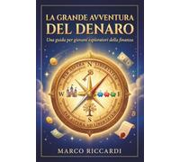 La grande avventura del denaro: Una guida per giovani esploratori della finanza (dai 9 anni in su)