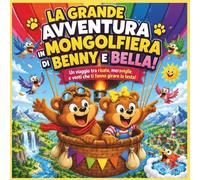 La grande avventura in mongolfiera di Benny e Bella!: Una vivace e spassosissima avventura in mongolfiera per bambini dai 3 agli 8 anni, con adorabili ... (Children's Storybooks in Italian)