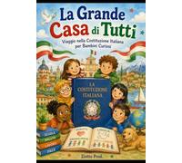 LA GRANDE CASA DI TUTTI: VIAGGIO NELLA COSTITUZIONE ITALIANA PER BAMBINI CURIOSI