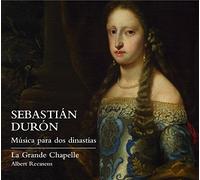 La Grande Chapelle; Albert Recasens - Sebastian Duron: Music For Two Dynasties