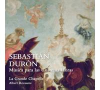 La Grande Chapelle; Albert Recasens - Sebastián Durón. Música para las Cuarenta Horas