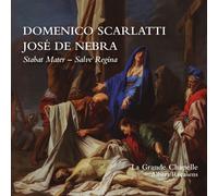La Grande Chapelle - Domenico Scarlatti & José de Nebra: Stabat Mater & Salve Regina