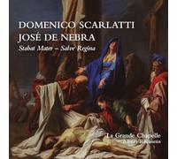 La Grande Chapelle - Domenico Scarlatti & José de Nebra: Stabat Mater & Salve Regina