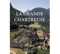 La Grande Chartreuse: Par un chartreux